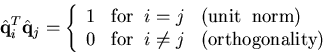 \begin{displaymath}\hat{\bf q}_i^T\hat{\bf q}_j=\left\{\begin{array}{ll}
1&{\rm ...
...\rm for}\;\;i\neq j\;\;\;(\rm orthogonality)
\end{array}\right.\end{displaymath}